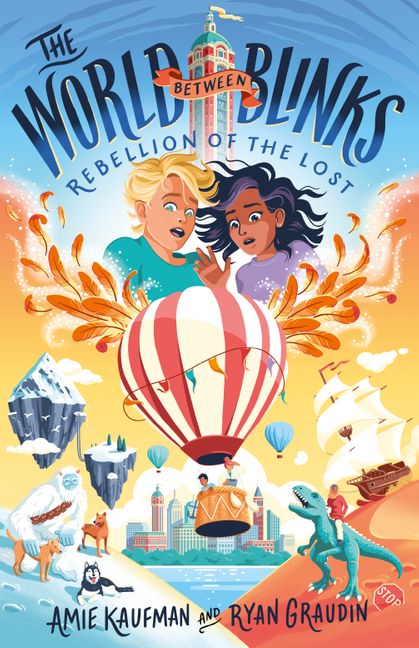 A blonde boy and dark haired girl with brown skin look over a balloon, mountains, yetis, dogs and dinosaurs. The book is called The World Between Blinks: Rebellion of the Lost by Amie Kaufman and Ryan Graudin. 