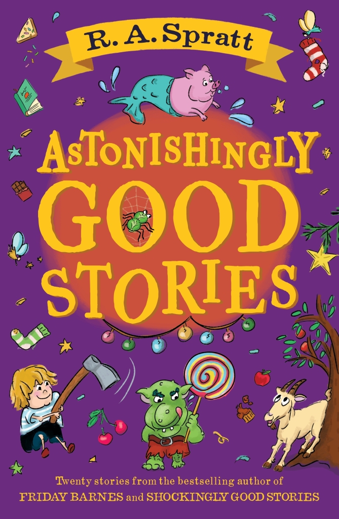 A purple cover with a red cloud covered in yellow writing that reads Astonishingly Good Stories. A yellow banner with black writing reads R.A. Spratt. The rest if the  cover has images of a merpig, trees. a goat, a boy with an axe, a green troll with a lollipop, stars, socks, dots, and fruit. 