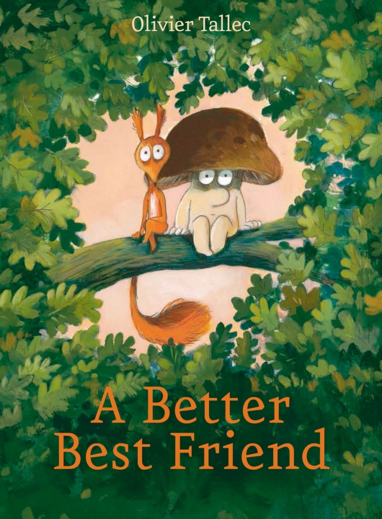 A red squirrel and a brown mushroom sitting on a tree branch surrounded by green leaves against a pale pink sky. Orange text at the bottom says A Better Best Friend. Light text at the top says Olivier Tallec.