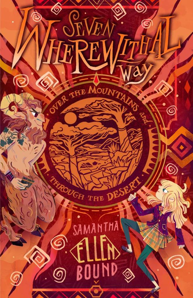 A red and copper cover with a foil circle of trees and landscape in between the words Over the Mountains and Through the Desert. a faun is on side of the circle and a blonde girl is on the other side. Seven Wherewithal Way: Over the Mountains and Through the Desert by  Samantha-Ellen Bound.