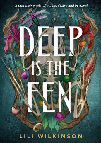 A turquoise cover with a toad skeleton surrounded by twigs, leaves, flowers, flies and a bird behind white text that says Deep is the Fen. Yellow text at the bottom says Lili Wilkinson. 