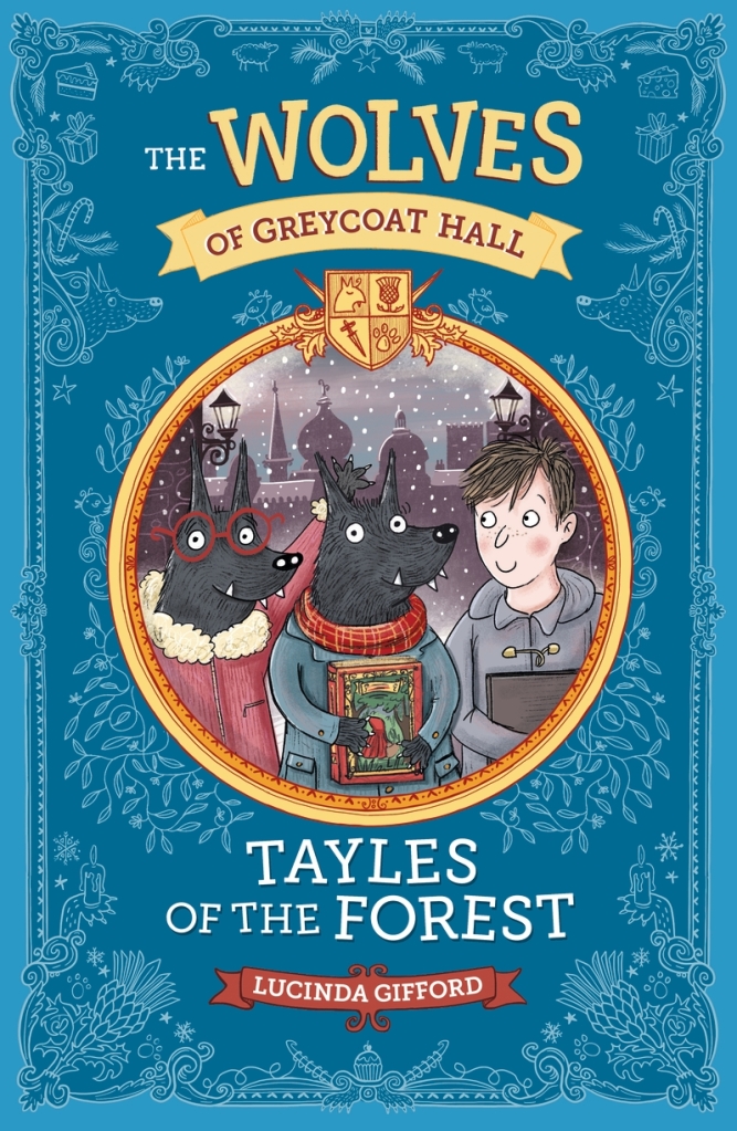 A blue cover with Christmas images in light blue outlines around a circle with two black wolves and a young boy in winter clothes. The middle wolf is holding a book. The circle is yellow and red. Text on the cover in various colours says The Wolves of Greycoat Hall: Tayles of the Forest by Lucinda Gifford. 